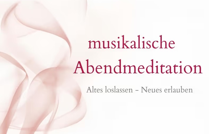 Musikalische Abendmeditation &ndash; Altes loslassen, Neues erlauben
